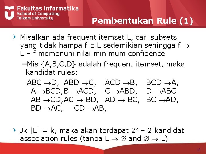 Pembentukan Rule (1) Misalkan ada frequent itemset L, cari subsets yang tidak hampa f