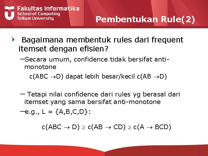 Pembentukan Rule(2) Bagaimana membentuk rules dari frequent itemset dengan efisien? –Secara umum, confidence tidak