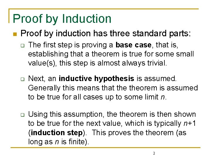 Proof by Induction n Proof by induction has three standard parts: q q q