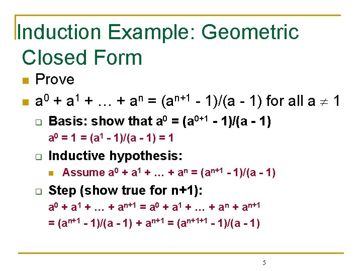 Induction Example: Geometric Closed Form n n Prove a 0 + a 1 +