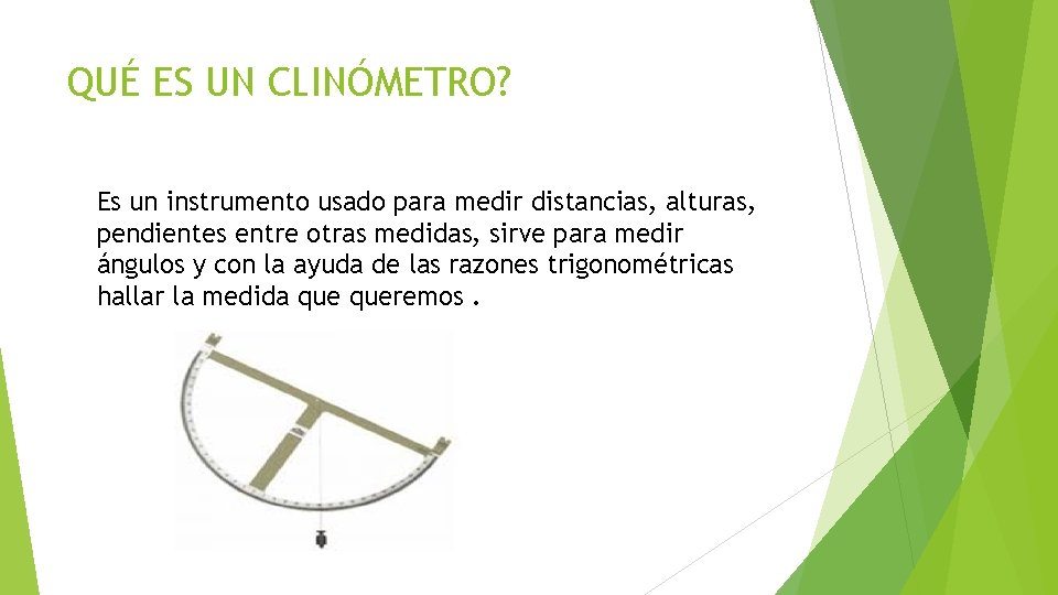 QUÉ ES UN CLINÓMETRO? Es un instrumento usado para medir distancias, alturas, pendientes entre