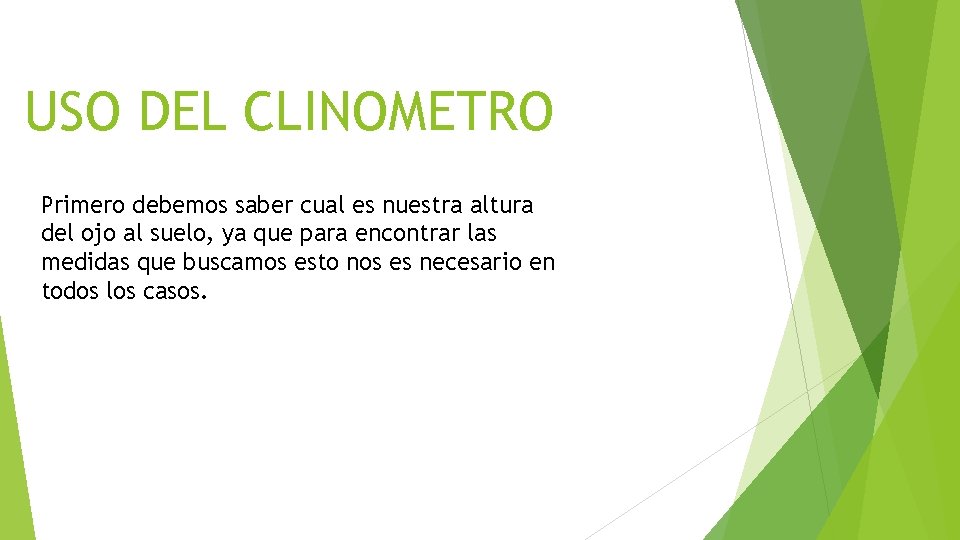 USO DEL CLINOMETRO Primero debemos saber cual es nuestra altura del ojo al suelo,