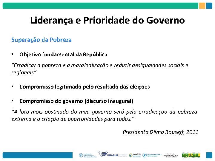 Liderança e Prioridade do Governo Superação da Pobreza • Objetivo fundamental da República "Erradicar