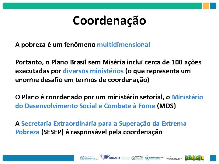 Coordenação A pobreza é um fenômeno multidimensional Portanto, o Plano Brasil sem Miséria inclui