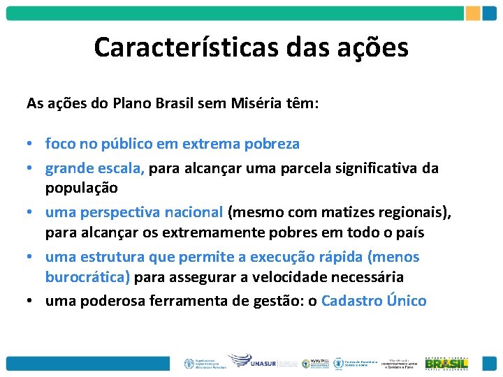 Características das ações As ações do Plano Brasil sem Miséria têm: • foco no