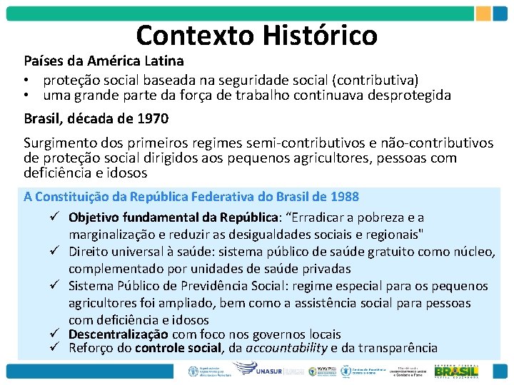 Contexto Histórico Países da América Latina • proteção social baseada na seguridade social (contributiva)