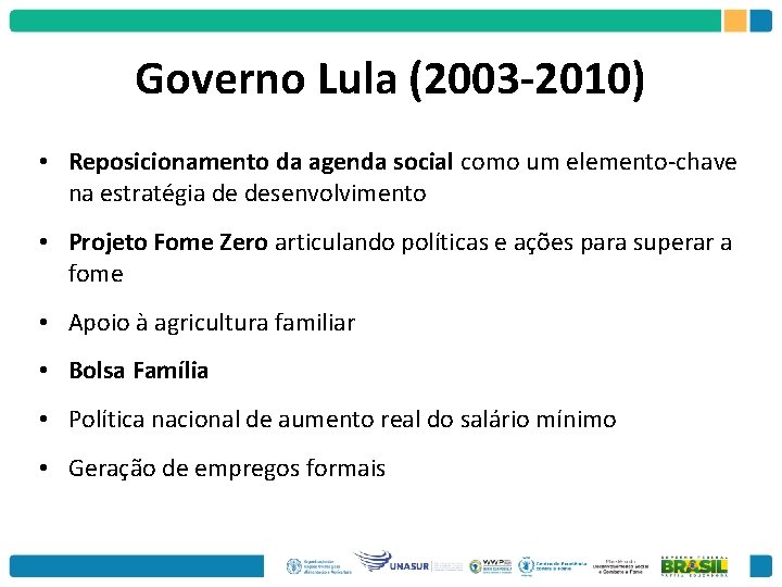 Governo Lula (2003 -2010) • Reposicionamento da agenda social como um elemento-chave na estratégia