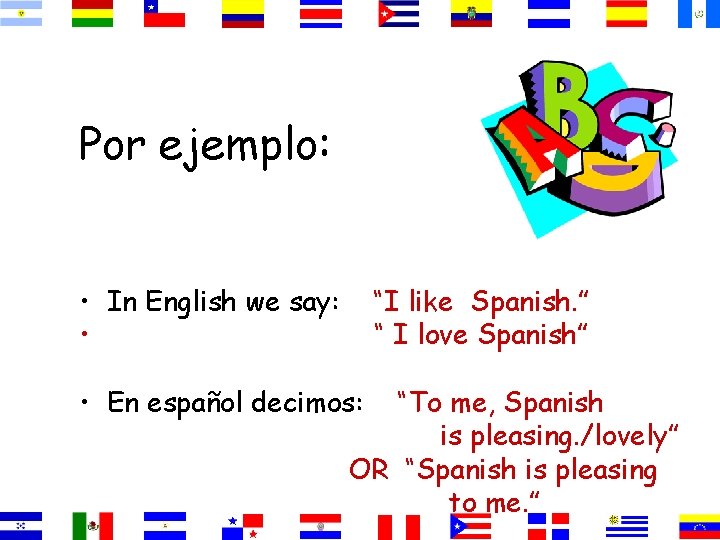 Por ejemplo: • In English we say: • “I like Spanish. ” “ I