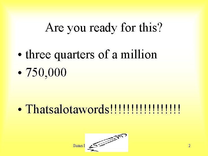 Are you ready for this? • three quarters of a million • 750, 000