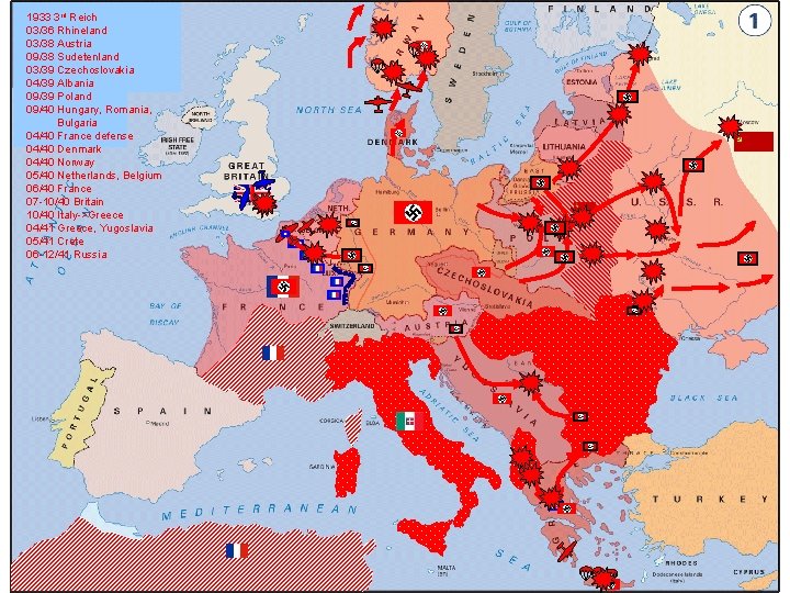 1933 3 rd Reich 03/36 Rhineland 03/38 Austria 09/38 Sudetenland 03/39 Czechoslovakia 04/39 Albania