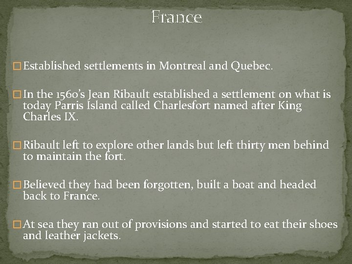 France � Established settlements in Montreal and Quebec. � In the 1560’s Jean Ribault