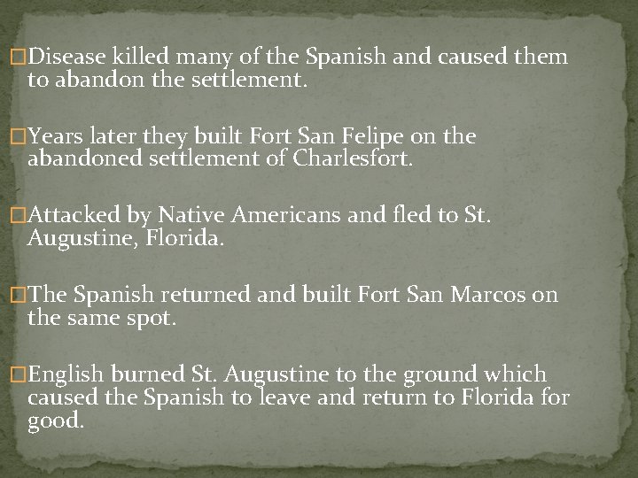 �Disease killed many of the Spanish and caused them to abandon the settlement. �Years