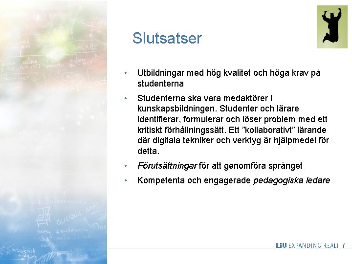 Slutsatser 13 • Utbildningar med hög kvalitet och höga krav på studenterna • Studenterna