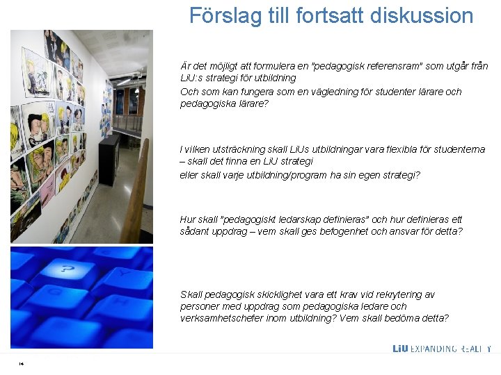 Förslag till fortsatt diskussion Är det möjligt att formulera en ”pedagogisk referensram” som utgår