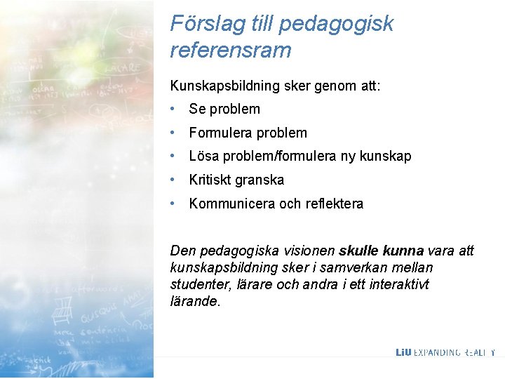 Förslag till pedagogisk referensram Kunskapsbildning sker genom att: • Se problem • Formulera problem