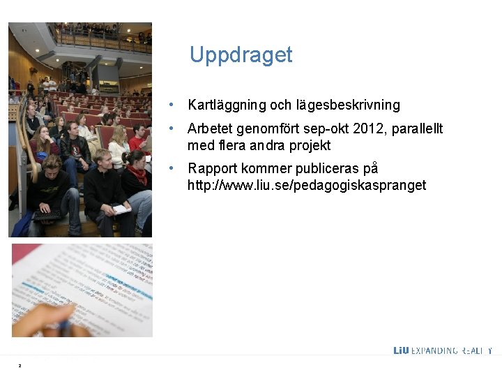 Uppdraget • Kartläggning och lägesbeskrivning • Arbetet genomfört sep-okt 2012, parallellt med flera andra