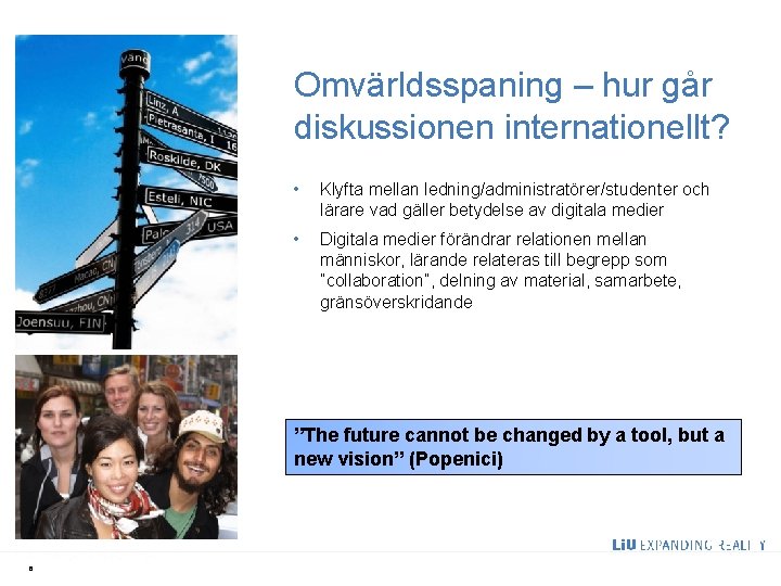 Omvärldsspaning – hur går diskussionen internationellt? • Klyfta mellan ledning/administratörer/studenter och lärare vad gäller