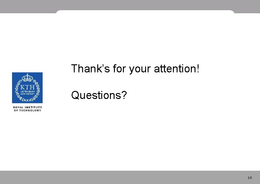 Thank’s for your attention! Questions? 18 