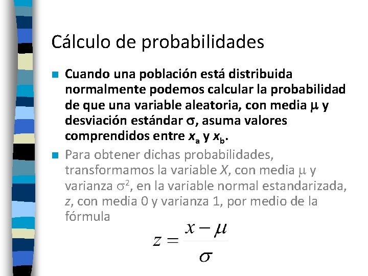 Cálculo de probabilidades n n Cuando una población está distribuida normalmente podemos calcular la