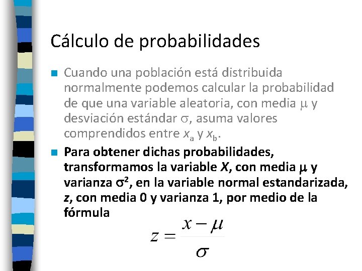 Cálculo de probabilidades n n Cuando una población está distribuida normalmente podemos calcular la