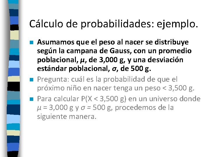 Cálculo de probabilidades: ejemplo. n n n Asumamos que el peso al nacer se