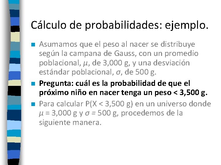 Cálculo de probabilidades: ejemplo. n n n Asumamos que el peso al nacer se