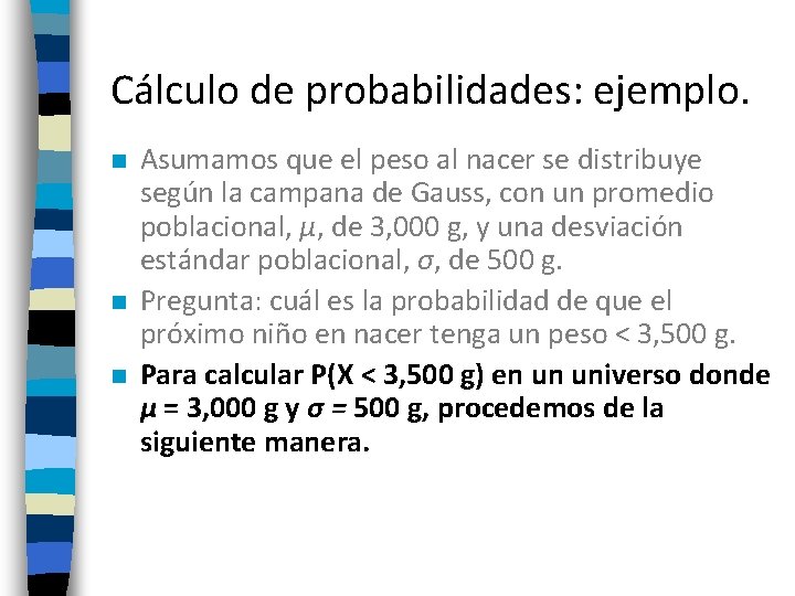 Cálculo de probabilidades: ejemplo. n n n Asumamos que el peso al nacer se