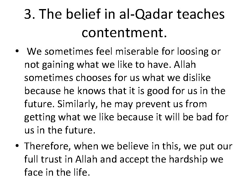 3. The belief in al-Qadar teaches contentment. • We sometimes feel miserable for loosing