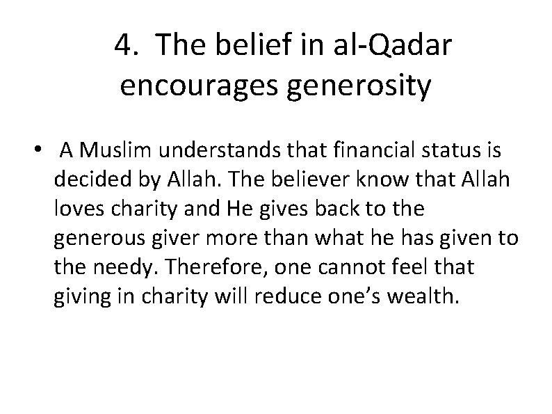 4. The belief in al-Qadar encourages generosity • A Muslim understands that financial status