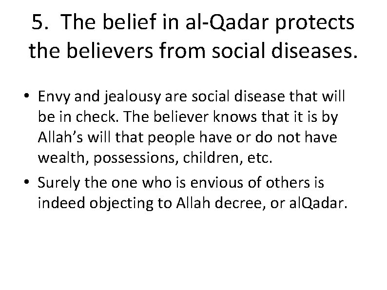 5. The belief in al-Qadar protects the believers from social diseases. • Envy and