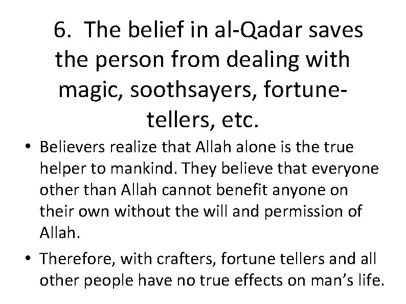 6. The belief in al-Qadar saves the person from dealing with magic, soothsayers, fortunetellers,