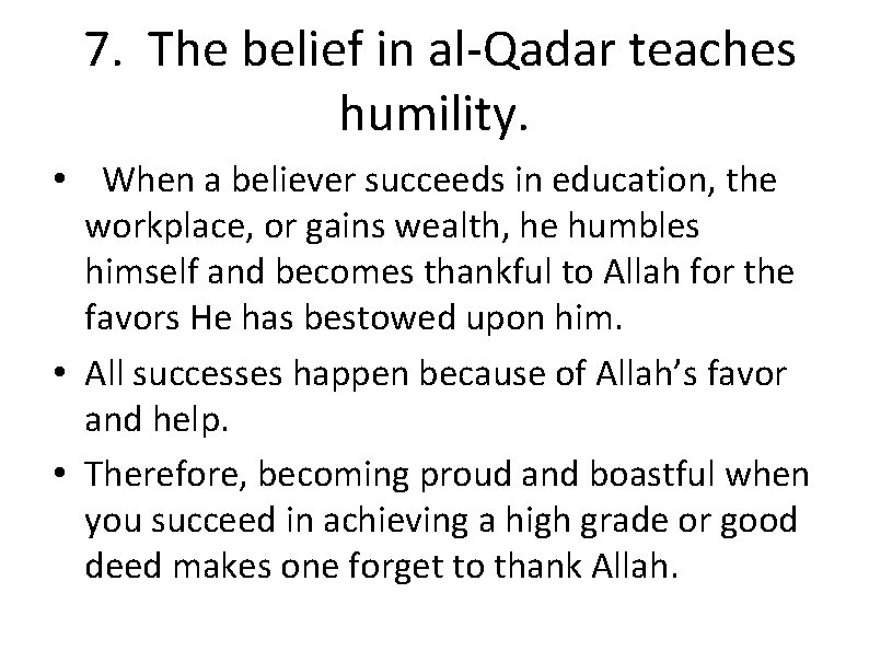 7. The belief in al-Qadar teaches humility. • When a believer succeeds in education,