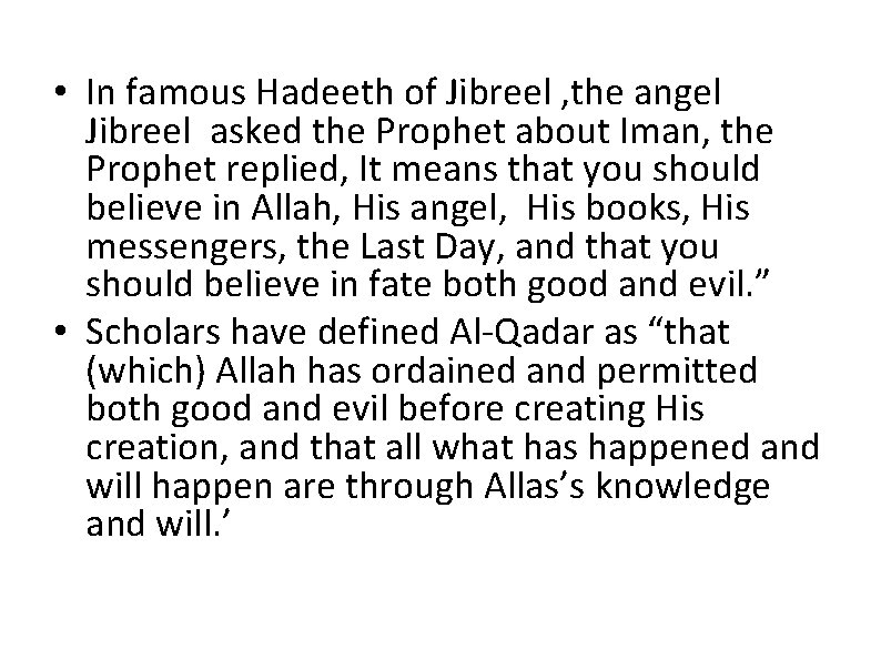  • In famous Hadeeth of Jibreel , the angel Jibreel asked the Prophet