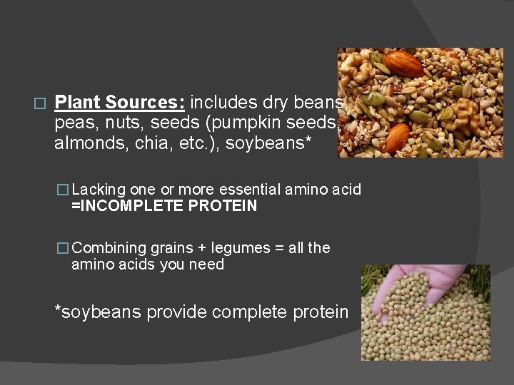 � Plant Sources: includes dry beans, peas, nuts, seeds (pumpkin seeds, almonds, chia, etc.