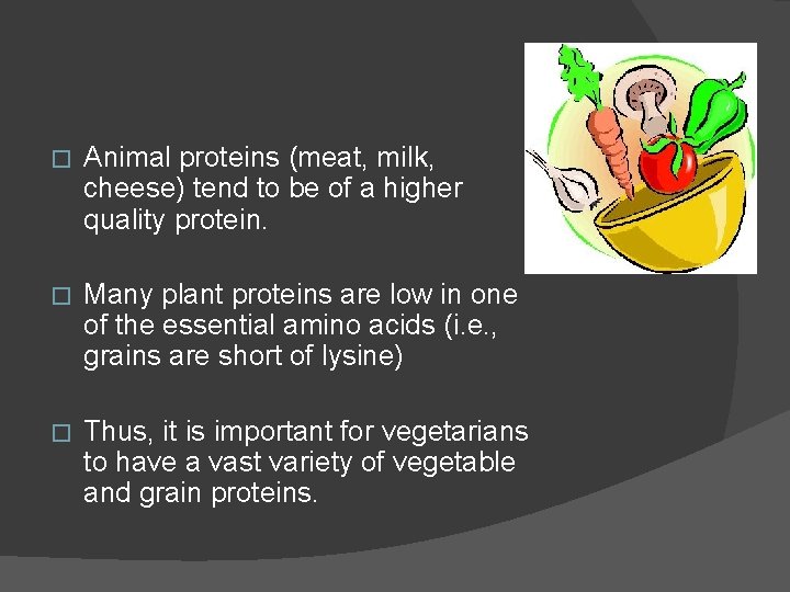 � Animal proteins (meat, milk, cheese) tend to be of a higher quality protein.