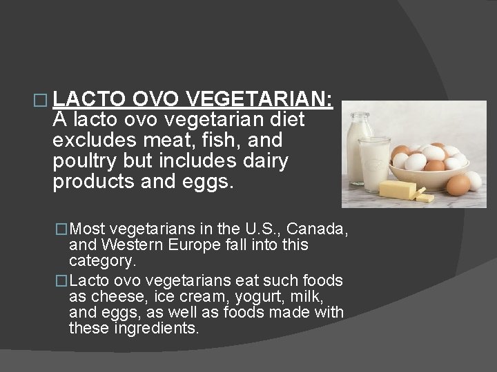 � LACTO OVO VEGETARIAN: A lacto ovo vegetarian diet excludes meat, fish, and poultry