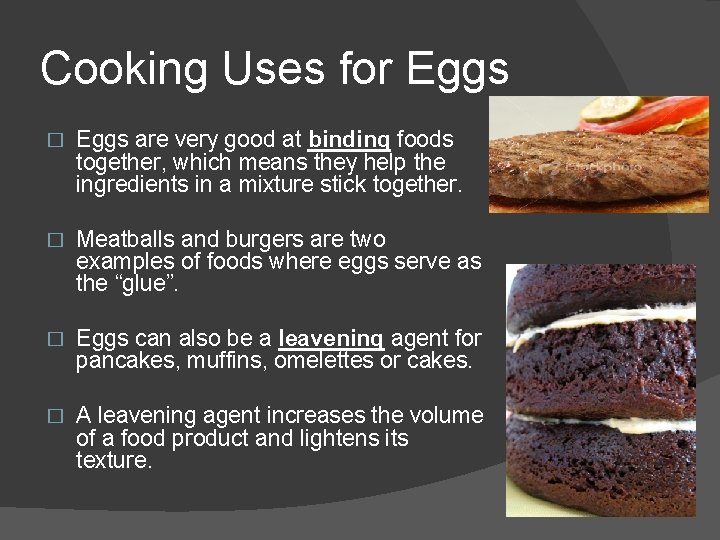 Cooking Uses for Eggs � Eggs are very good at binding foods together, which