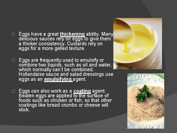 � Eggs have a great thickening ability. Many delicious sauces rely on eggs to