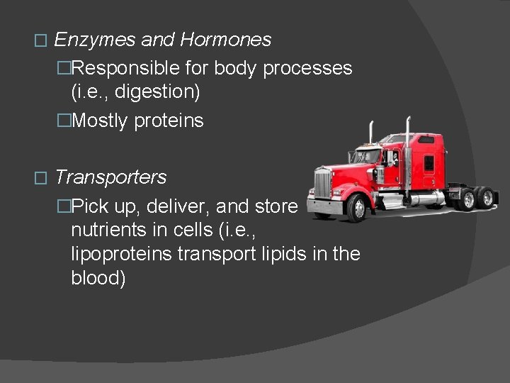 � Enzymes and Hormones �Responsible for body processes (i. e. , digestion) �Mostly proteins