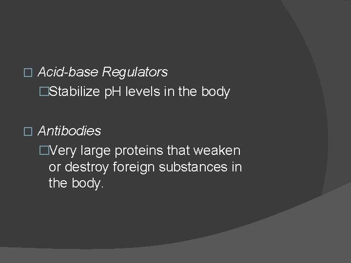 � Acid-base Regulators �Stabilize p. H levels in the body � Antibodies �Very large