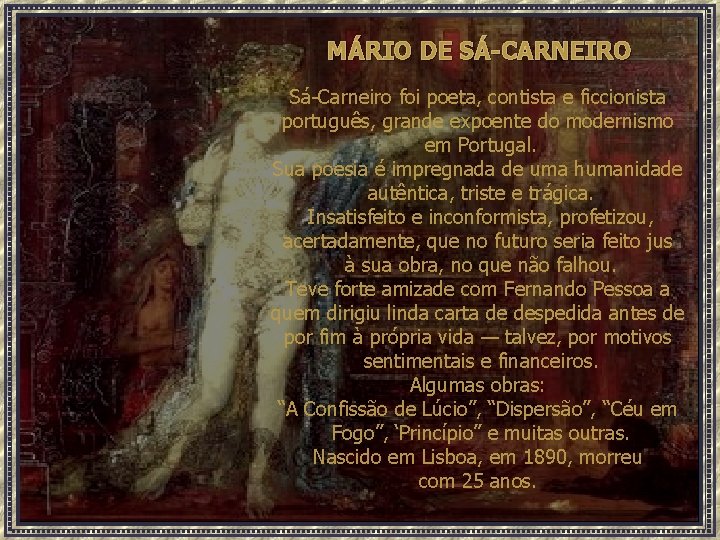 MÁRIO DE SÁ-CARNEIRO Sá-Carneiro foi poeta, contista e ficcionista português, grande expoente do modernismo