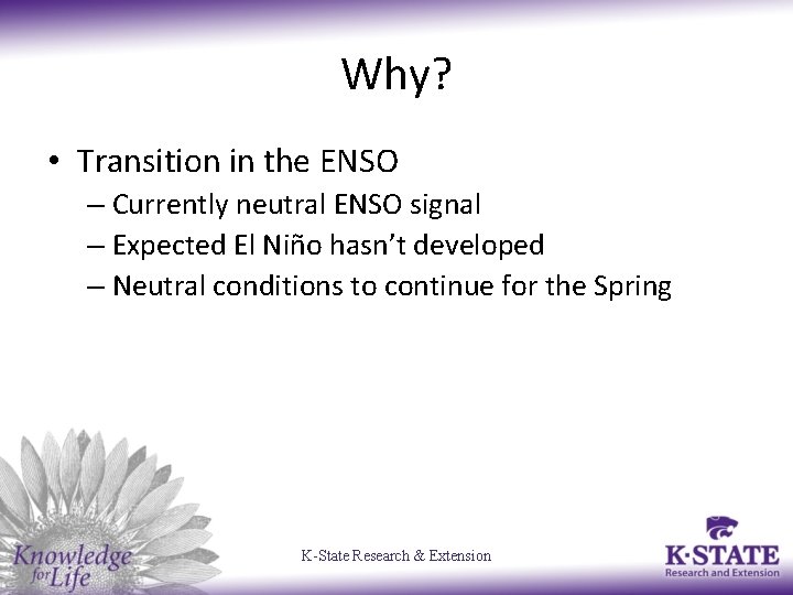 Why? • Transition in the ENSO – Currently neutral ENSO signal – Expected El