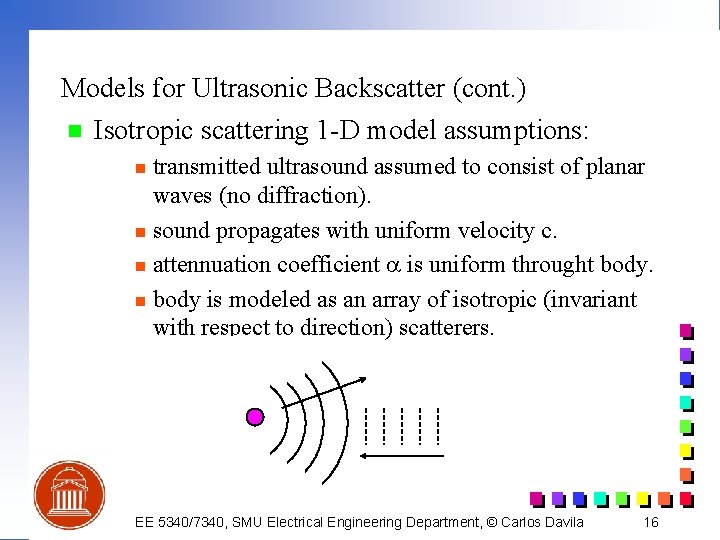 Models for Ultrasonic Backscatter (cont. ) n Isotropic scattering 1 -D model assumptions: transmitted
