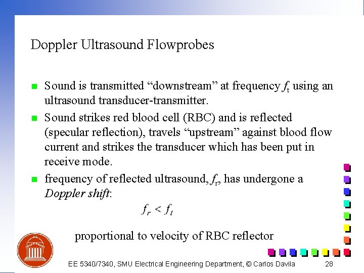 Doppler Ultrasound Flowprobes n n n Sound is transmitted “downstream” at frequency ft using