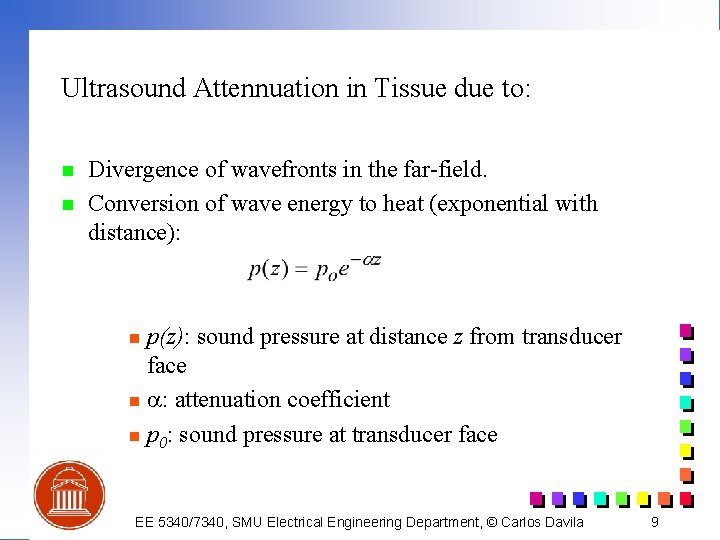 Ultrasound Attennuation in Tissue due to: n n Divergence of wavefronts in the far-field.
