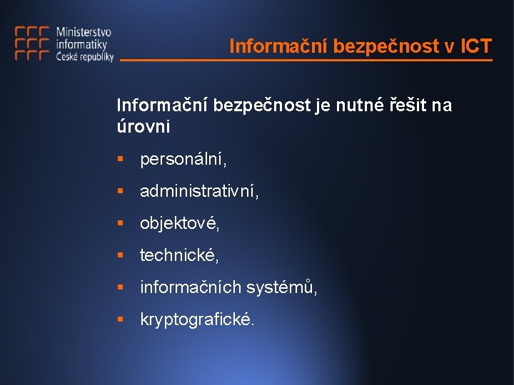 Informační bezpečnost v ICT Informační bezpečnost je nutné řešit na úrovni § personální, §