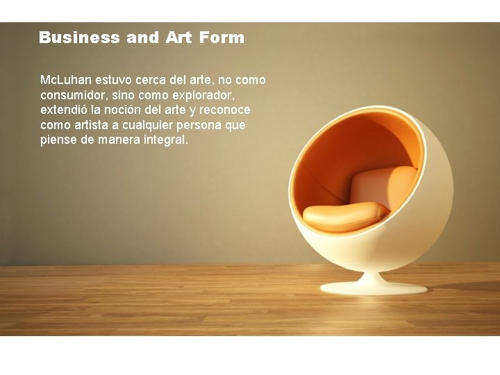 Business and Art Form Mc. Luhan estuvo cerca del arte, no como consumidor, sino