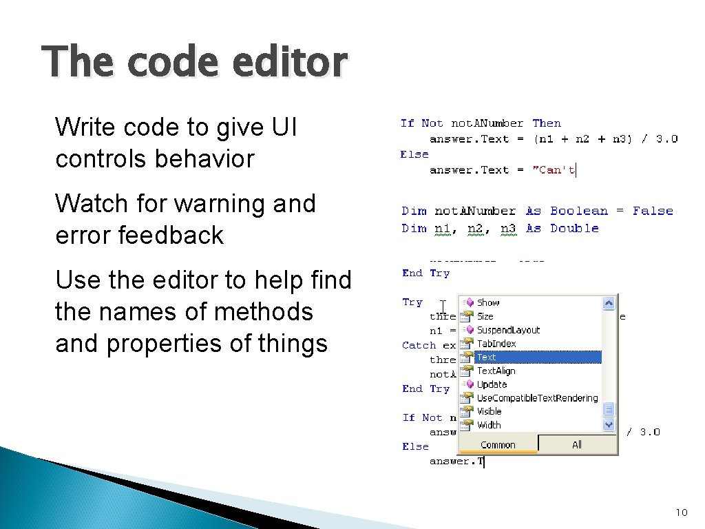 The code editor Write code to give UI controls behavior Watch for warning and