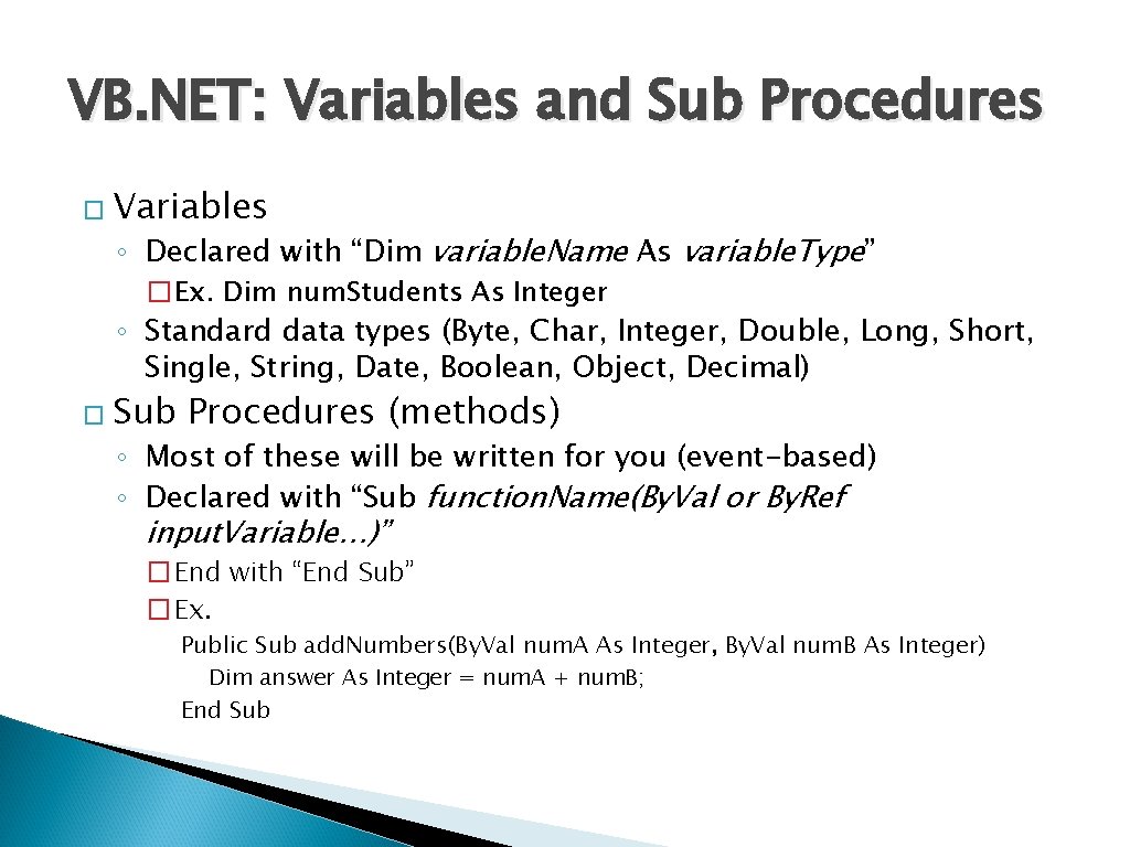 VB. NET: Variables and Sub Procedures � Variables ◦ Declared with “Dim variable. Name