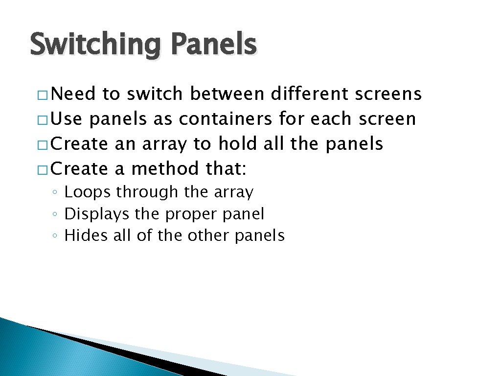 Switching Panels � Need to switch between different screens � Use panels as containers